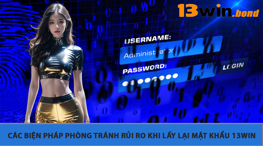 Các biện pháp phòng tránh rủi ro khi Lấy Lại Mật Khẩu 13Win