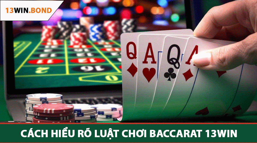 Cách Hiểu Rõ Luật Chơi Baccarat 13WIN