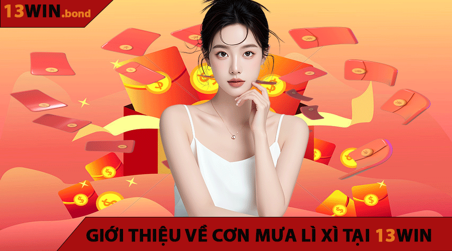 Giới thiệu về Cơn Mưa Lì Xì Tại 13WIN