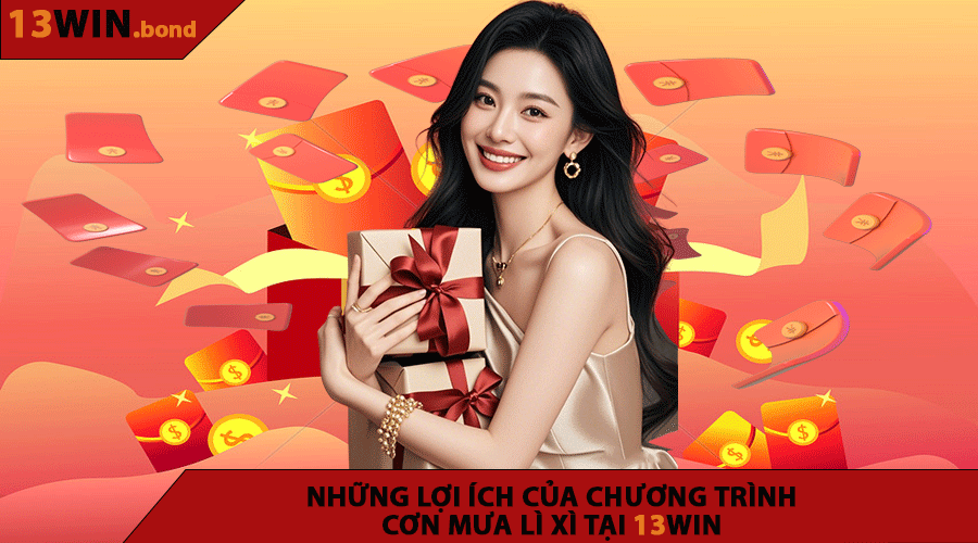 Những lợi ích của chương trình Cơn Mưa Lì Xì tại 13WIN 