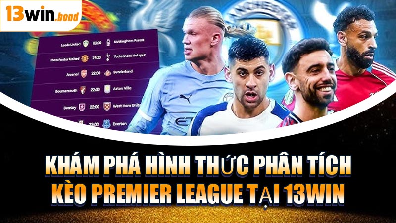 Khám Phá Hình Thức Phân Tích Kèo Premier League Tại 13WIN