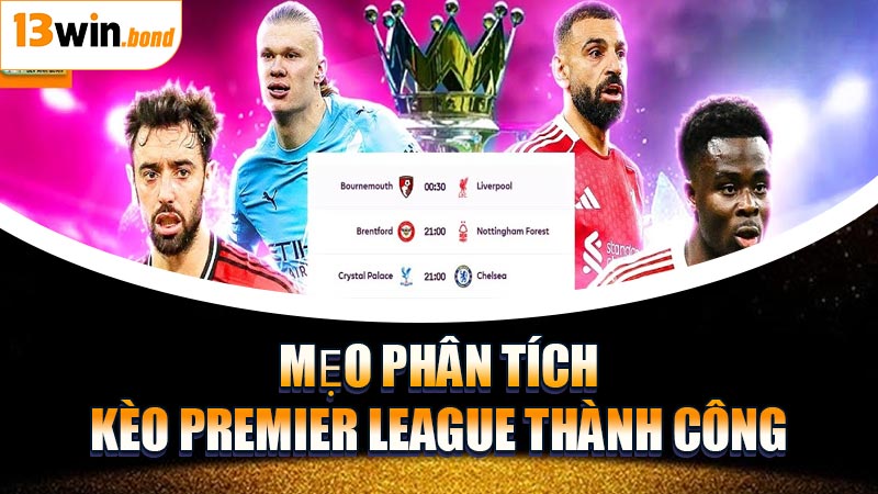 Mẹo Phân Tích Kèo Premier League Thành Công