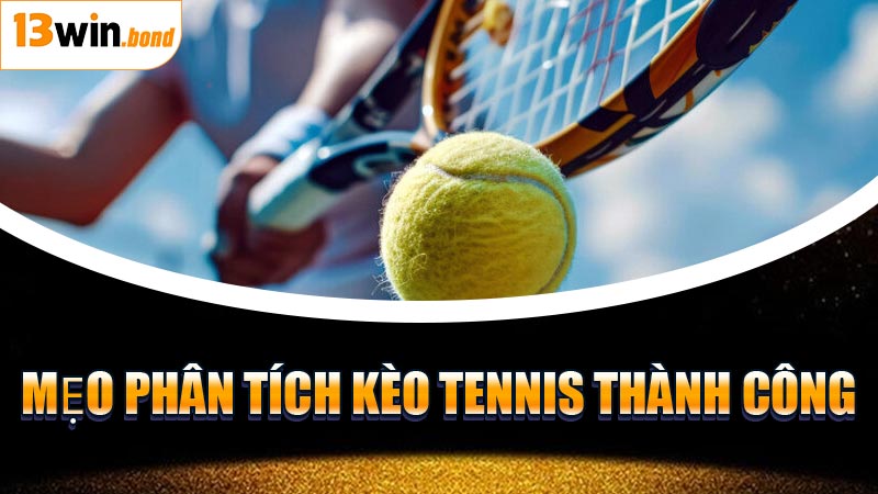 Mẹo Phân Tích Kèo Tennis Thành Công