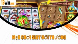 Mẹo Chơi Slot Đổi Thưởng