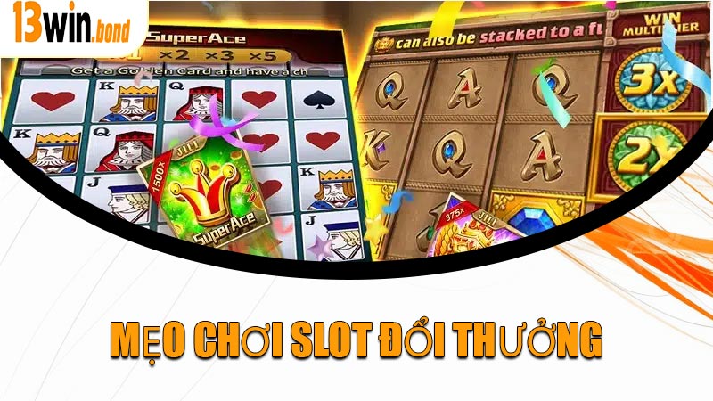 Mẹo Chơi Slot Đổi Thưởng
